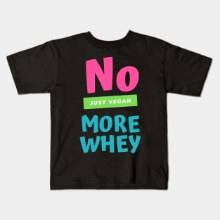 No more whey just vegan Kids T-Shirt